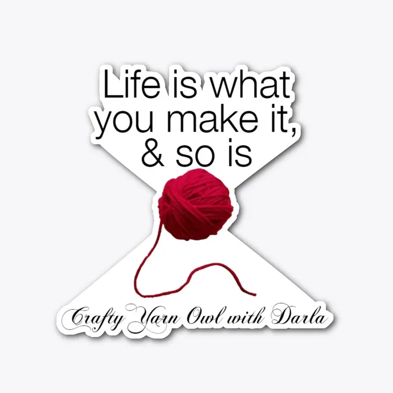 Life is what you make it...